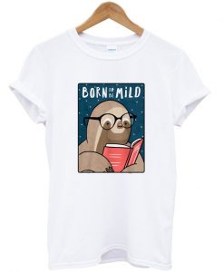 born to be mild t-shirt