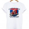 coed naked trucking we go all night t-shirt