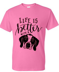 life is better with a dog tshirt