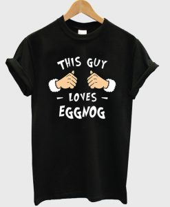 this guy loves eggnog t-shirt