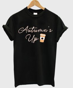 autumn's up t-shirt