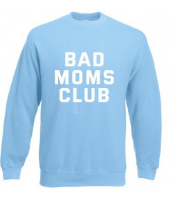 bad moms club sweatshirt