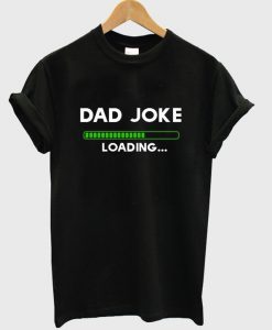 dad joke loading t-shirt