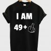 i am 49+ t-shirt