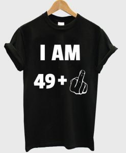 i am 49+ t-shirt