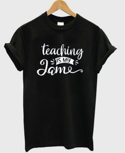 teaching is my jame t-shirt