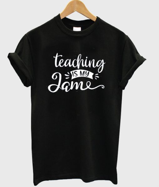 teaching is my jame t-shirt