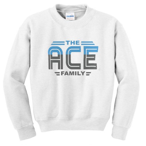 the ace family sweatshirt