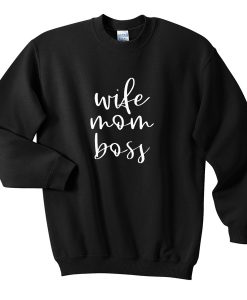 wife mom boss sweatshirt