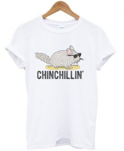 chinchillin' t-shirt