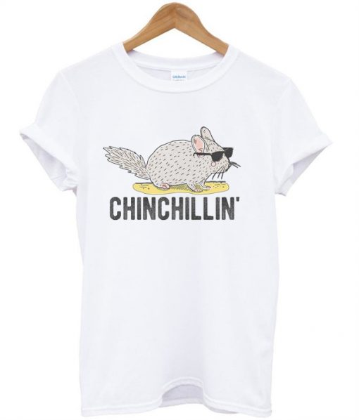 chinchillin' t-shirt