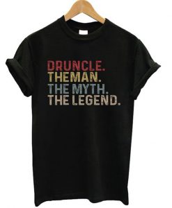 druncle the man the myth the legend t-shirt