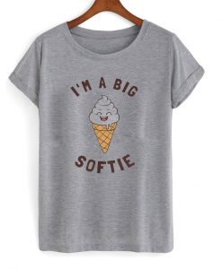 i'm a big softie t-shirt