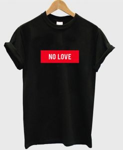 no love t-shirt