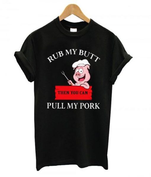 rub my butt pull my pork t-shirt