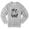 so i creep sweatshirt