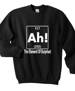 the element of surprise sweatshirt