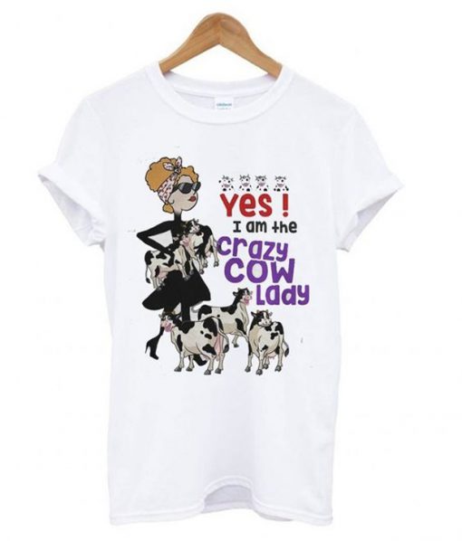 yes i am the crazy cow lady t-shirt