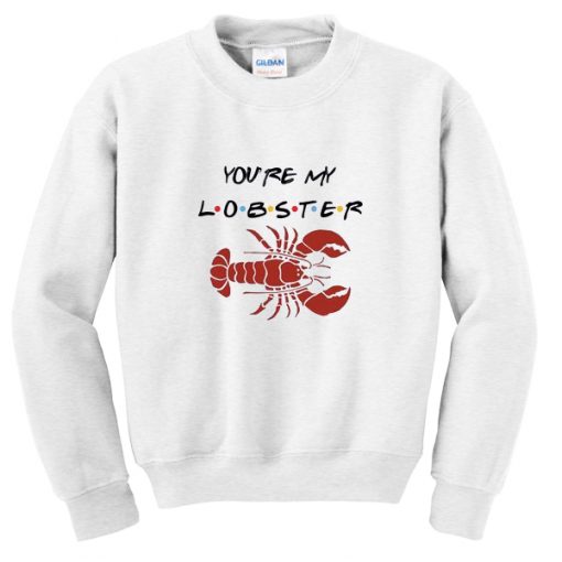 you're my lobster sweatshirt