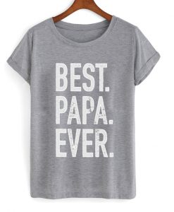 best papa ever t-shirt