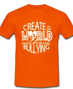 create a world without bullying tshirt