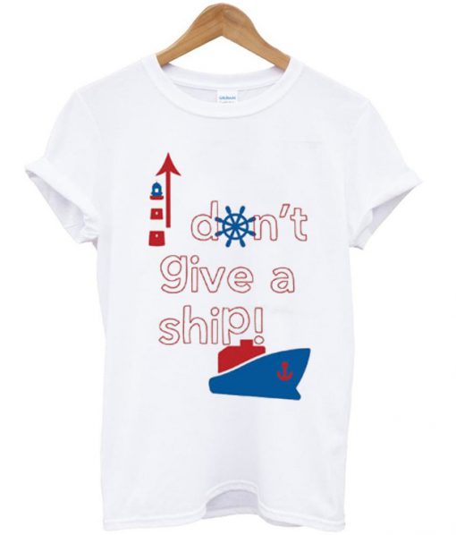 don't give a ship t-shirt