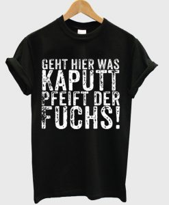 geht hier was kaputt t-shirt