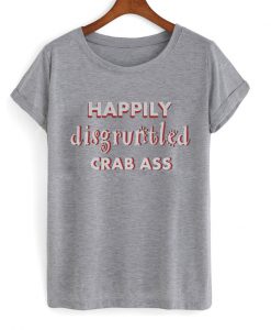 happily disgruntled crab ass t-shirt