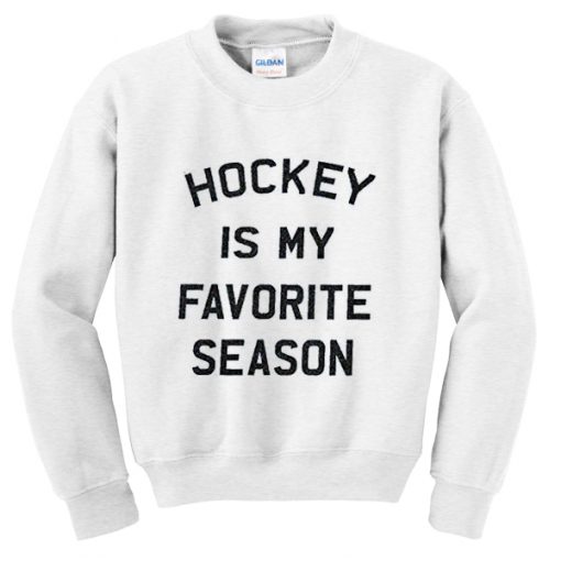 hockey is my favorite season sweatshirt