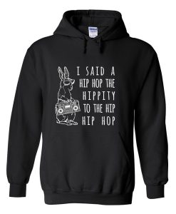 i said a hip hop the hippity to the hip hip hop hoodie