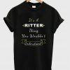 it's a ritter thing you wouldn't inderstand t-shirt