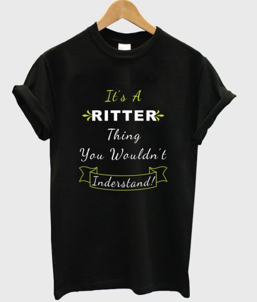 it's a ritter thing you wouldn't inderstand t-shirt