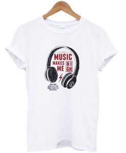 music makes me high t-shirt