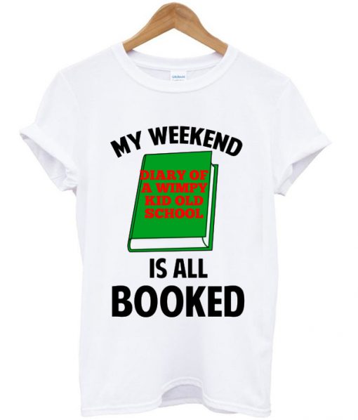 my weekend is all booked t-shirt