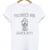 prepared for diaper duty t-shirt