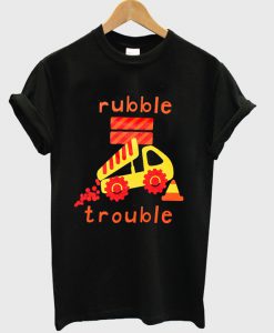 rubble trouble t-shirt