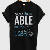 see the able not the label t-shirt