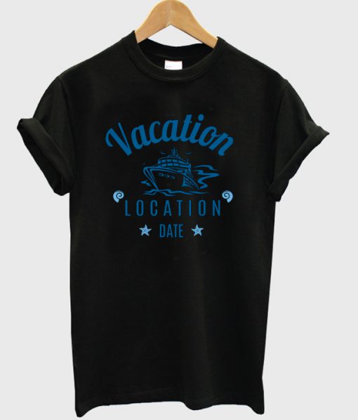 vacation location date t-shirt