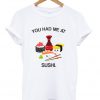 you had me at sushi t-shirt