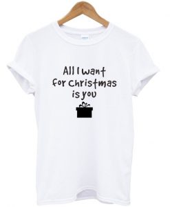 all i want for christmas is you t-shirt