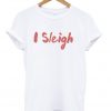 i sleigh t-shirt