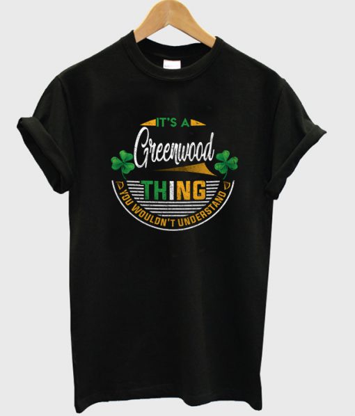 it's a greenwood thing t-shirt