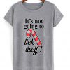 it's not going to lick itself t-shirt