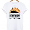 nahsowhenyagonnabuymapizzayeah t-shirt