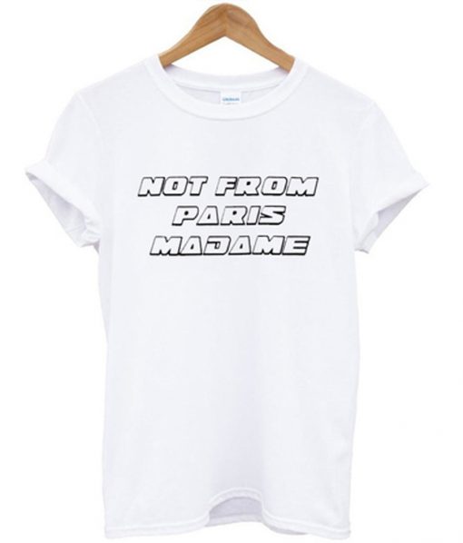 not from paris madame t-shirt