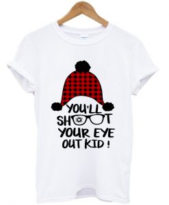 you'll shoot your eye out kid t-shirt