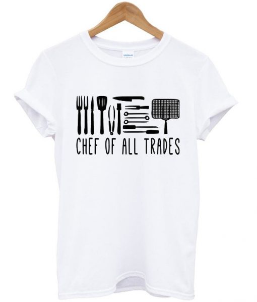 chef of all trades t-shirt