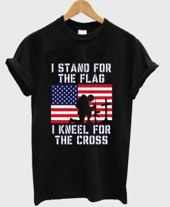 i stand for the flag i kneel for the cross t-shirt