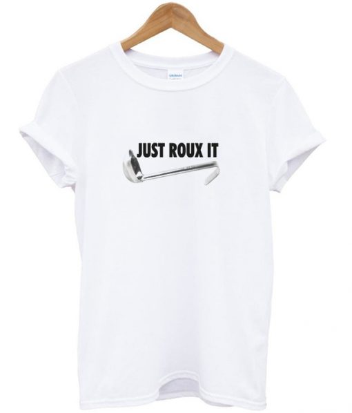 just roux it t-shirt