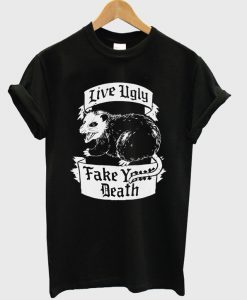 live ugly fake your death t-shirt